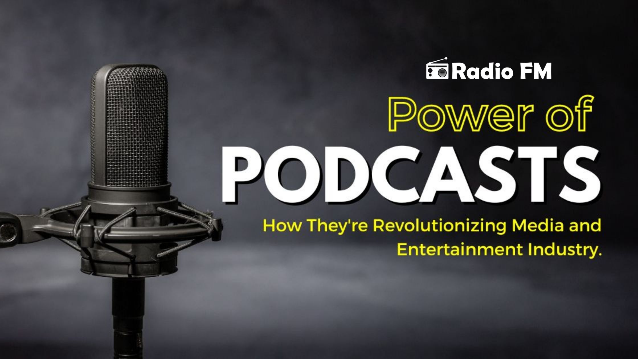 The Power of Podcasts- How They are Revolutionizing Media and Entertainment Industry.